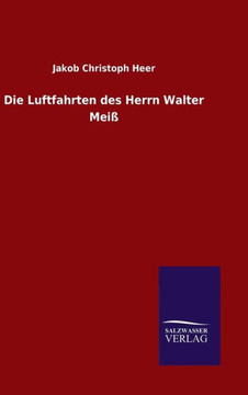Die Luftfahrten des Herrn Walter Meiß Die Luftfahrten des Herrn Walter Meiß