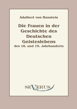 Die Frauen in der Geschichte des deutschen Geisteslebens des 18. und 19. Jahrhunderts: Aus Fraktur übertragen
