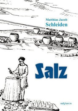 Salz: seine Geschichte, seine Symbolik und seine Bedeutung im Menschenleben. Eine monographische Skizze Salz: seine Geschichte, seine Symbolik und seine Bedeutung im Menschenleben. Eine monographische Skizze