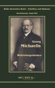 Georg Michaelis - Weltreisegedanken: Reihe Deutsches Reich - Reichskanzler, Bd. VI/II. Aus Fraktur übertragen