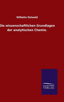 Die wissenschaftlichen Grundlagen der analytischen Chemie. Die wissenschaftlichen Grundlagen der analytischen Chemie.