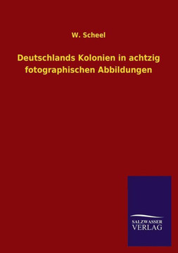 Deutschlands Kolonien in achtzig fotographischen Abbildungen