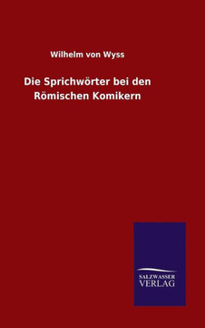 Die Sprichwörter bei den Römischen Komikern Die Sprichwörter bei den Römischen Komikern