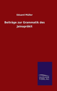 Beiträge zur Grammatik des Jainaprâkit
