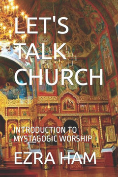 Let'S Talk Church : Introduction To Mystagogic Worship Let'S Talk Church : Introduction To Mystagogic Worship