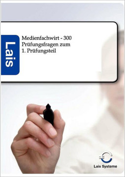 Medienfachwirt - 300 Prüfungsfragen zum 1. Prüfungsteil Medienfachwirt - 300 Prüfungsfragen zum 1. Prüfungsteil