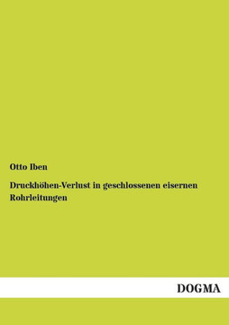 Druckhohen-Verlust in Geschlossenen Eisernen Rohrleitungen Druckhohen-Verlust in Geschlossenen Eisernen Rohrleitungen