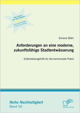Anforderungen an eine moderne, zukunftsfähige Stadtentwässerung: Entscheidungshilfe für die kommunale Praxis