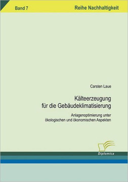 Kälteerzeugung für die Gebäudeklimatisierung: Anlagenoptimierung unter ökologischen und ökonomischen Aspekten