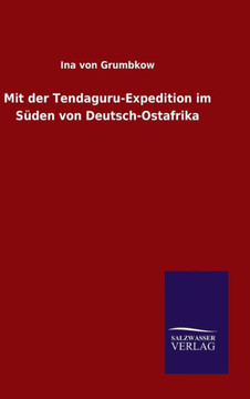Mit der Tendaguru-Expedition im Süden von Deutsch-Ostafrika Mit der Tendaguru-Expedition im Süden von Deutsch-Ostafrika