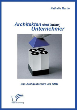 Architekten sind (keine) Unternehmer: Das Architekturbüro als KMU