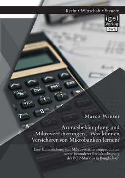 Armutsbekämpfung und Mikroversicherungen - Was können Versicherer von Mikrobanken lernen? Eine Untersuchung von Mikroversicherungsprodukten unter beso