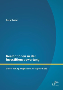Realoptionen in der Investitionsbewertung: Untersuchung möglicher Einsatzpotentiale