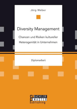 Diversity Management: Chancen und Risiken kultureller Heterogenität in Unternehmen