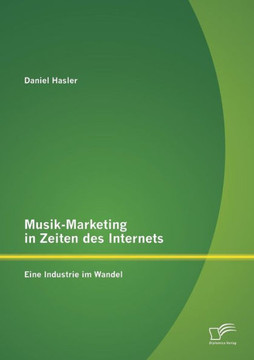 Musik-Marketing in Zeiten des Internets: Eine Industrie im Wandel