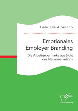 Emotionales Employer Branding: Die Arbeitgebermarke aus Sicht des Neuromarketings