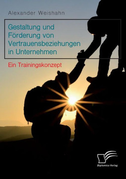 Gestaltung und Förderung von Vertrauensbeziehungen in Unternehmen. Ein Trainingskonzept