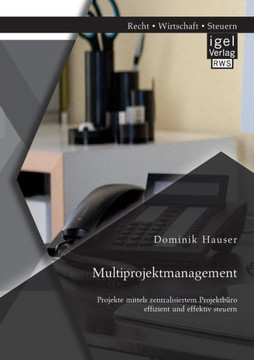 Multiprojektmanagement: Projekte mittels zentralisiertem Projektbüro effizient und effektiv steuern