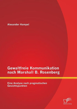 Gewaltfreie Kommunikation nach Marshall B. Rosenberg: Eine Analyse nach pragmatischen Gesichtspunkten