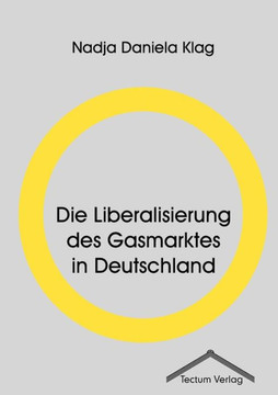 Die Liberalisierung des Gasmarktes in Deutschland Die Liberalisierung des Gasmarktes in Deutschland