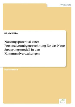 Nutzungspotential einer Personalvermögensrechnung für das Neue Steuerungsmodell in den Kommunalverwaltungen Nutzungspotential einer Personalvermögensrechnung für das Neue Steuerungsmodell in den Kommunalverwaltungen