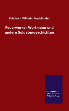 Feuerwerker Wortmann und andere Soldatengeschichten Feuerwerker Wortmann und andere Soldatengeschichten