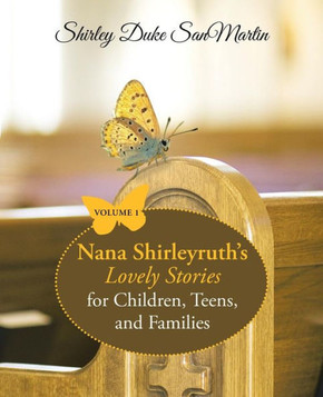 Nana Shirleyruth'S Lovely Stories For Children, Teens, And Families