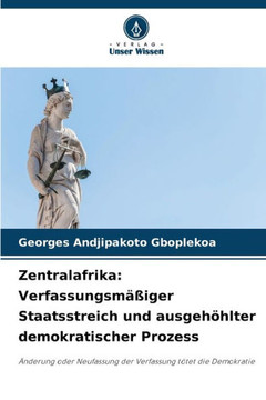 Zentralafrika: Verfassungsmäßiger Staatsstreich und ausgehöhlter demokratischer Prozess