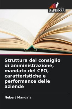 Struttura del consiglio di amministrazione, mandato del CEO, caratteristiche e performance delle aziende