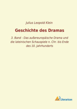 Geschichte des Dramas: 3. Band - Das außereuropäische Drama und die lateinischen Schauspiele n. Chr. bis Ende des 10. Jahrhunderts
