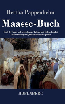 Maasse-Buch: Buch der Sagen und Legenden aus Talmud und Midrasch nebst Volkserzählungen in jüdisch-deutscher Sprache