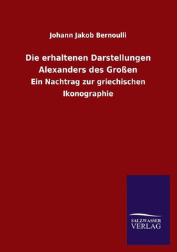 Die Erhaltenen Darstellungen Alexanders Des Grossen