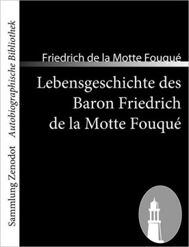 Lebensgeschichte des Baron Friedrich de la Motte Fouqué: Aufgezeichnet durch ihn selbst
