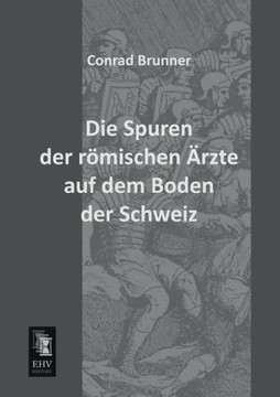 Die Spuren Der Romischen Arzte Auf Dem Boden Der Schweiz