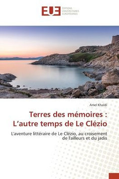 Terres des mémoires: L'autre temps de Le Clézio