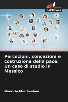 Percezioni, concezioni e costruzione della pace: Un caso di studio in Messico