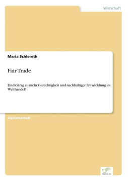 Fair Trade: Ein Beitrag zu mehr Gerechtigkeit und nachhaltiger Entwicklung im Welthandel?