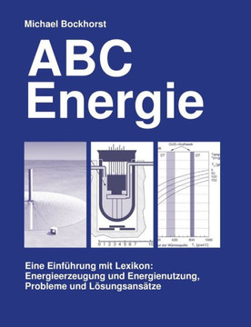 ABC Energie: Eine Einführung mit Lexikon: Energieerzeugung und Energeinutzung, Probleme und Lösungsansätze