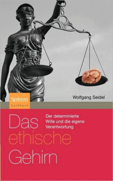 Das Ethische Gehirn: Der Determinierte Wille Und Die Eigene Verantwortung