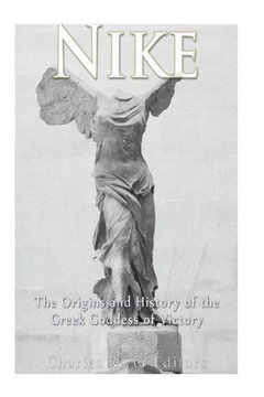 Nike : The Origins And History Of The Greek Goddess Of Victory