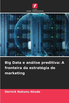 Big Data e análise preditiva: A fronteira da estratégia de marketing