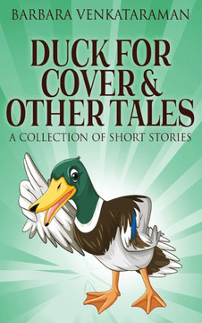 Duck For Cover & Other Tales: A Collection Of Short Stories