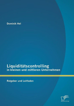 Liquiditätscontrolling in kleinen und mittleren Unternehmen: Ratgeber und Leitfaden