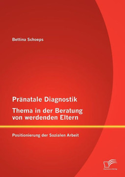 Pränatale Diagnostik, Thema in der Beratung von werdenden Eltern: Positionierung der Sozialen Arbeit