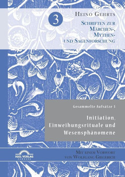 Gesammelte Aufsätze 3: Initiation, Einweihungsrituale und Wesensphänomene: Mit einem Vorwort von Wolfgang Giegerich