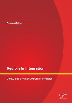 Regionale Integration: Die EU und der MERCOSUR im Vergleich