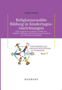 Religionssensible Bildung in Kindertageseinrichtungen: Eine empirisch-qualitative Studie zur religiösen Bildung und Erziehung im Kontext der Elementar