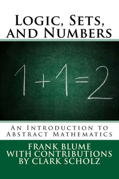 Logic, Sets, And Numbers : An Introduction To Abstract Mathematics