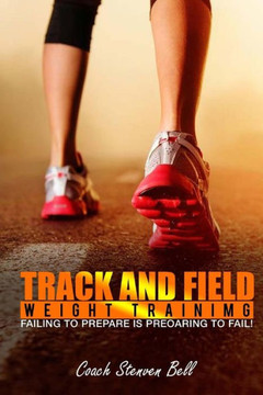 Track And Field Weight Training : Failing To Prepare Is Preparing To Fail