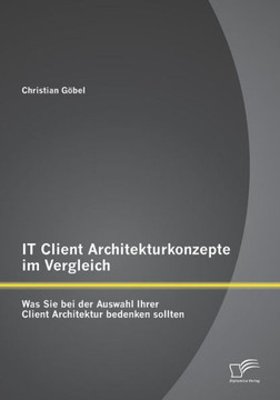 IT Client Architekturkonzepte im Vergleich: Was Sie bei der Auswahl Ihrer Client Architektur bedenken sollten